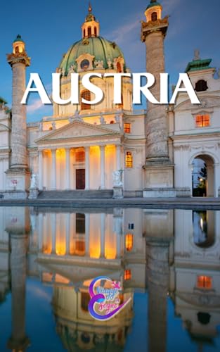 Guida turistica dell'Austria: Scopri l'Austria tra Alpi, Musica e Delizie Culinarie: Esplora le meraviglie dell'Austria,
