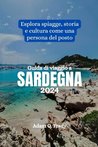 Guida di viaggio a Sardegna 2024: Esplora spiagge, storia e cultura come una persona del posto