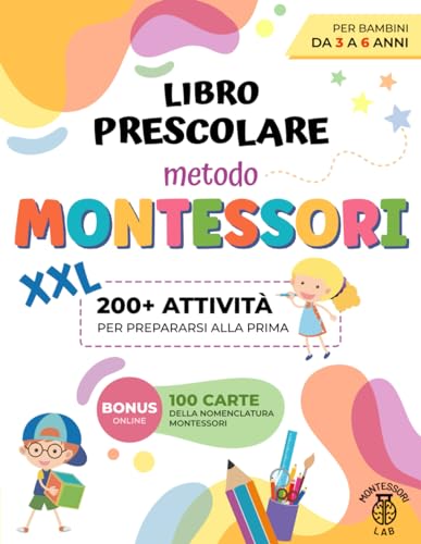 Libro Prescolare XXL - Metodo Montessori: 200+ Attività Educative e Divertenti per Bambini da 3 a 6 Anni. Prepariamoci