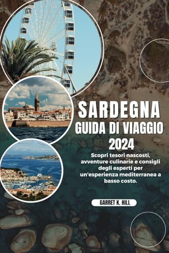 SARDEGNA GUIDA DI VIAGGIO: Scopri tesori nascosti, avventure culinarie e consigli degli esperti per un'esperienza