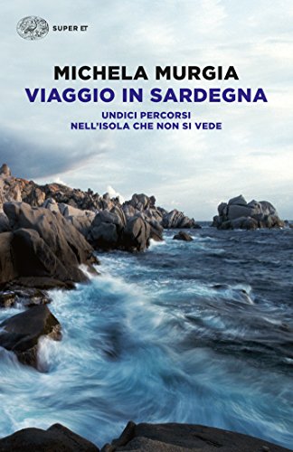 Viaggio in Sardegna: Undici percorsi nell'isola che non si vede (Super ET)