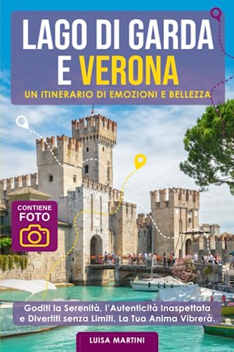 Lago di Garda e Verona un itinerario di emozioni e bellezza: Goditi la serenità, Autenticità Inaspettata Divertiti