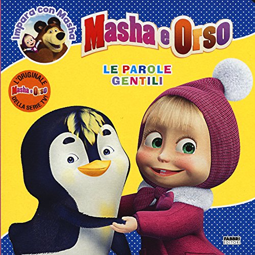 Le parole gentili. Masha e Orso. Impara con Masha. Ediz. illustrata